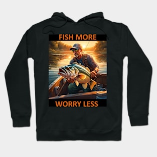 Fish More, Worry Less Hoodie